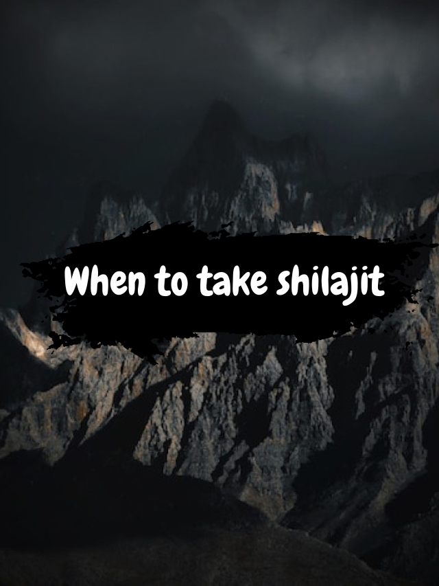 When to take Shilajit